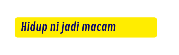 Hidup ni jadi macam